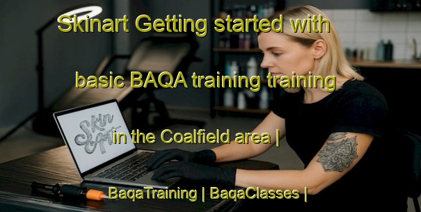 Skinart Getting started with basic BAQA training training in the Coalfield area | BaqaTraining | BaqaClasses | SkinartTraining-United States